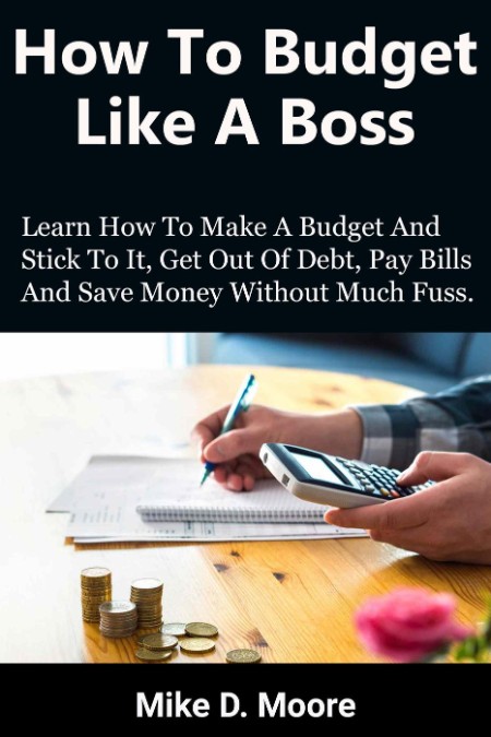 How to Budget Like a Boss by Mike D. Moore A2d3387dd15359bbcaa6debb3c78231e