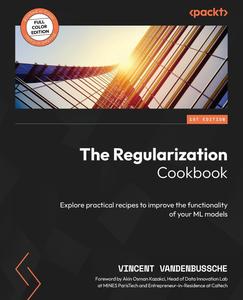 The Regularization Cookbook Explore practical recipes to improve the functionality of your ML models