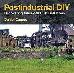 Postindustrial DIY Recovering American Rust Belt Icons