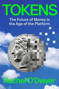 Tokens The Future of Money in the Age of the Platform