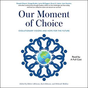 Our Moment of Choice Evolutionary Visions and Hope for the Future [Audiobook]