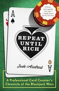 Repeat Until Rich A Professional Card Counter's Chronicle of the Blackjack Wars