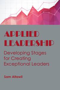 Applied Leadership Developing Stages for Creating Exceptional Leaders