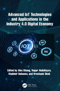 Advanced IoT Technologies and Applications in the Industry 4.0 Digital Economy