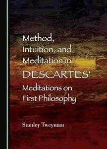 Method, Intuition, and Meditation in Descartes’ Meditations on First Philosophy