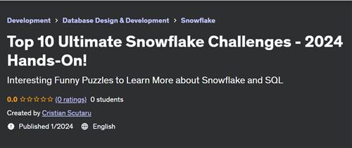Top 10 Ultimate Snowflake Challenges – 2024 Hands–On!
