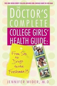 The Doctor’s Complete College Girls’ Health Guide From Sex to Drugs to the Freshman 15