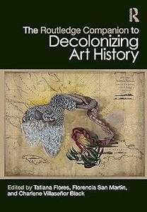 The Routledge Companion to Decolonizing Art History