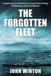 The Forgotten Fleet The Story of the British Pacific Fleet, 1944–45 (World War Two at Sea)
