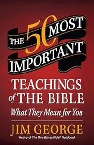 The 50 Most Important Teachings of the Bible What They Mean for You