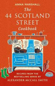 The 44 Scotland Street Cookbook Recipes from the Bestselling Series by Alexander McCall Smith