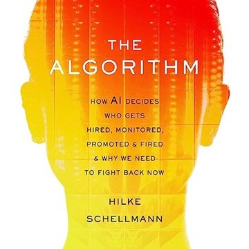The Algorithm: How AI Decides Who Gets Hired, Monitored, Promoted, and Fired and Why We Need to F...