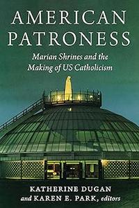 American Patroness Marian Shrines and the Making of US Catholicism