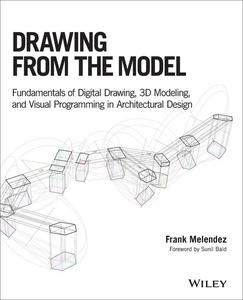 Drawing from the Model Fundamentals of Digital Drawing, 3D Modeling, and Visual Programming in Architectural Design