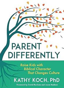Parent Differently Raise Kids with Biblical Character That Changes Culture