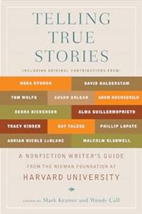 Telling True Stories A Nonfiction Writers' Guide from the Nieman Foundation at Harvard University