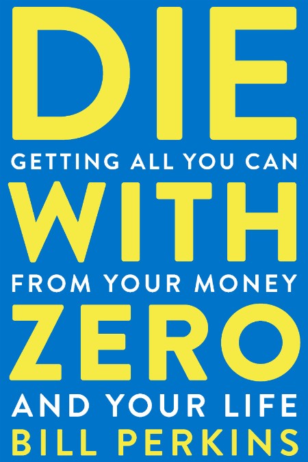 Die With Zero by Bill Perkins 0c0b93d64788075250c4624e6647e39d