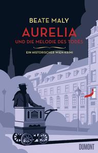 Aurelia und die Melodie des Todes Ein historischer Wien–Krimi