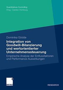 Integration von Goodwill–Bilanzierung und wertorientierter Unternehmenssteuerung Empirische Analyse der Einflussfaktoren und P