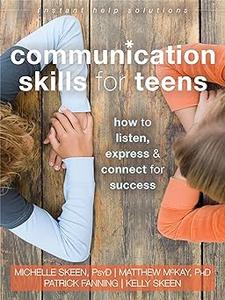 Communication Skills for Teens How to Listen, Express, and Connect for Success