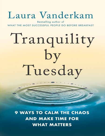 Tranquility by Tuesday by Laura Vanderkam 65bd0ebe55b81bee48e1f3407da96dab