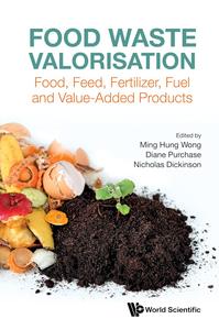 Food Waste Valorisation Food, Feed, Fertiliser, Fuel and Value–Added Products