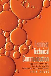 Feminist Technical Communication Apparent Feminisms, Slow Crisis, and the Deepwater Horizon Disaster