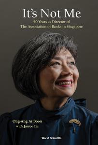 It's Not Me 40 Years as Director of The Association of Banks in Singapore