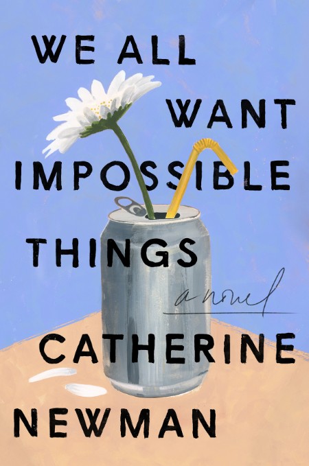 We All Want Impossible Things by Catherine Newman 31ae20bd45c86a93f7578a8bea38b8bd