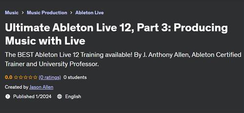 Ultimate Ableton Live 12, Part 3 – Producing Music with Live
