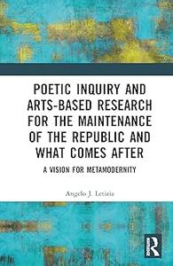 Poetic Inquiry and Arts–Based Research for the Maintenance of the Republic and What Comes After