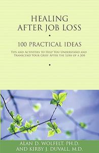 Healing After Job Loss 100 Practical Ideas (Healing Your Grieving Heart series)