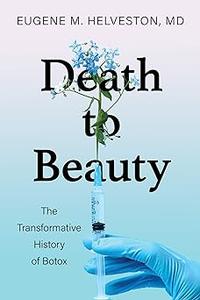 Death to Beauty The Transformative History of Botox