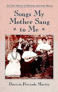 Songs My Mother Sang to Me An Oral History of Mexican American Women