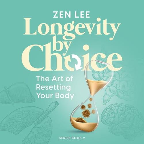 Longevity by Choice The Art of Resetting Your Body [Audiobook]