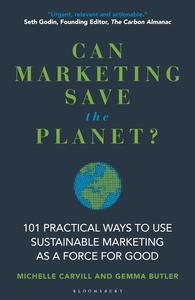 Can Marketing Save the Planet 101 Practical Ways to Use Sustainable Marketing as a Force for Good