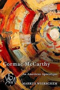 Cormac McCarthy An American Apocalypse