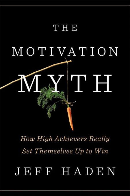 The Motivation Myth by Jeff Haden 73ed8a21391f8fb5c3171483ba6d42fe