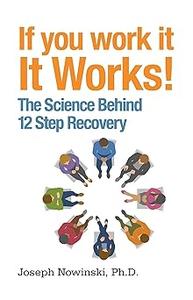 If You Work It, It Works! The Science Behind 12 Step Recovery