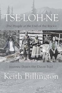 Tse–loh–ne (The People at the End of the Rocks) Journey Down the Davie Trail