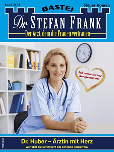 Cover: Stefan Frank - Dr. Stefan Frank 2695: Dr. Huber - Ärztin mit Herz