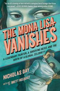 The Mona Lisa Vanishes A Legendary Painter, a Shocking Heist, and the Birth of a Global Celebrity