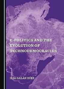 E–Politics and the Evolution of Technodemocracies