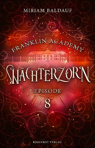 Cover: Miriam Baldauf - Franklin Academy, Episode 8 - Wächterzorn: Fantasy-Serie
