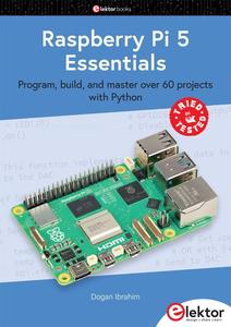 Raspberry Pi 5 Essentials Program, build, and master over 60 projects with Python