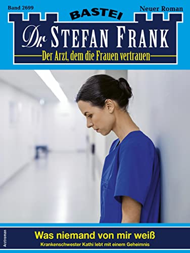 Cover: Stefan Frank - Dr. Stefan Frank 2699: Was niemand von mir weiß