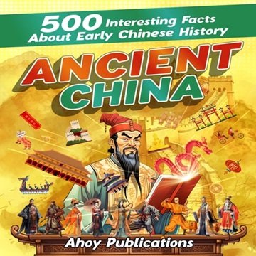 Ancient China: 500 Interesting Facts About Early Chinese History [Audiobook]