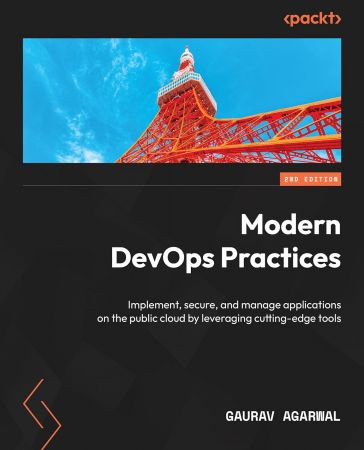 Modern DevOps Practices: Implement, secure, and manage applications on the public cloud by leveraging cutting-edge tools