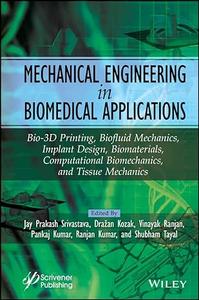 Mechanical Engineering in Biomedical Application Bio-3D Printing, Biofluid Mechanics, Implant Design, Biomaterials