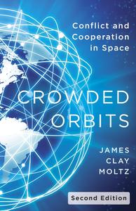 Crowded Orbits Conflict and Cooperation in Space, 2nd edition